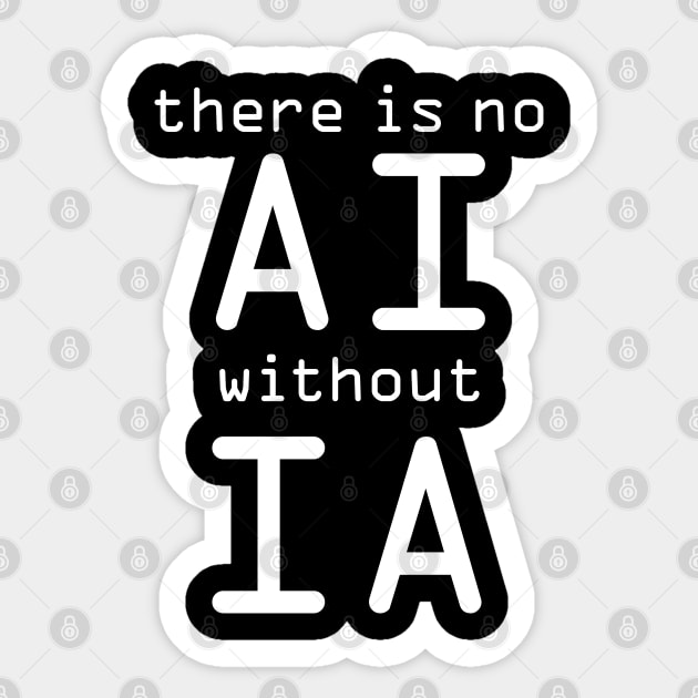 There Is No AI Without IA Sticker by ellenhenryart